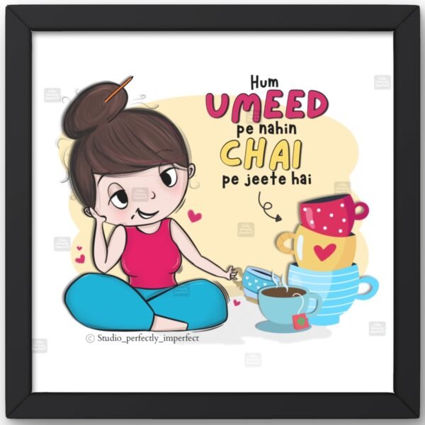 Hum Umeed Pe Nahin Chai Pe Jeete Hai