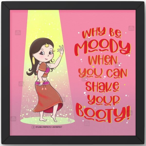 Why be moody when you can shake your booty!